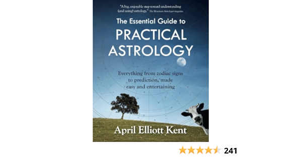 The Essential Guide To Practical Astrology Everything From Zodiac Signs To Prediction Made Easy And Entertaining Kent April Elliott Au Books The Essential Guide To Practical Astrology Everything From Zodiac Signs To Prediction Made Easy And Entertaining Kent April Elliott Au Books