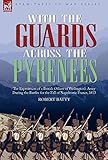 With the Guards Across the Pyrenees: the Experiences of a British Officer of Wellington's Army Durin by