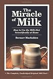 The Miracle of Milk: How to Use the Milk Diet Scientifically at Home