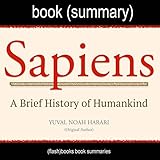Summary of Sapiens, by Yuval Noah Harari: A Brief History of Humankind: History Book Summaries