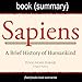 Summary of Sapiens, by Yuval Noah Harari: A Brief History of Humankind: History Book Summaries