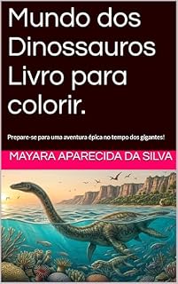 Livro Mundo dos Dinossauros Livro para colorir.: Prepare-se para uma aventura épica no tempo dos gigantes!