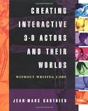 Creating Interactive 3-D Actors and Their Worlds (Conquering 3D Graphics) by Jean-Marc Gauthier