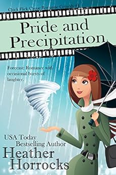 Pride and Precipitation (Chick Flick Clique Romantic Comedy #1) by [Horrocks, Heather]
