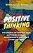 Positive Thinking : The Secrets To Improve Your Happiness, Mindset, Relationships, and Start Living by Kellie Sullivan