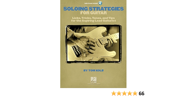 Soloing Strategies For Guitar Licks Tricks Tones And Tips For The Aspiring Lead Guitarist Guitare Kolb Tom 9781423427407 Amazon Com Books