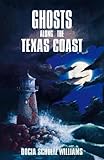 Ghosts Along the Texas Coast by Docia Schultz Williams