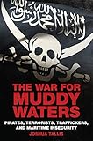 Joshua Tallis, "The War for Muddy Waters: Pirates, Terrorists, Traffickers, and Maritime Security" (Naval Institute Press, 2019)