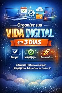 Livro Organize Sua Vida Digital em 3 Dias: O método prático para limpar, simplificar e automatizar seu celular e PC, eliminando distrações, bagunça digital e perda de tempo — sem aplicativos pagos.