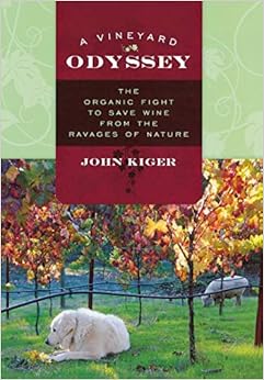 A Vineyard Odyssey: The Organic Fight to Save Wine from the Ravages of Nature, by John Kiger