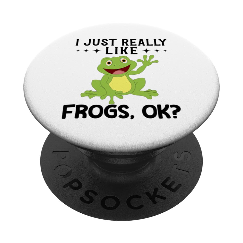 Funny Frog Quote I Just Really Like Frogs Ok PopSockets Swappable PopGrip