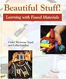Beautiful Stuff!: Learning with Found Materials by