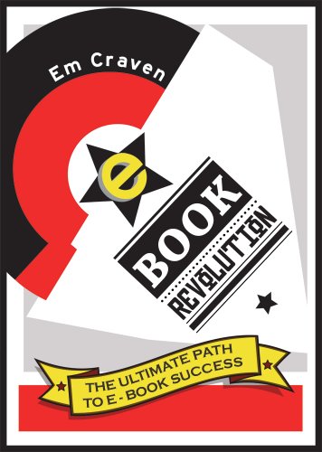 E-Book Revolution: The Ultimate Guide To E-Book Success by Emily Craven