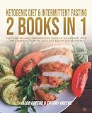 Ketogenic Diet & Intermittent Fasting - 2 books in 1: The Complete and Comprehensive Guide to Lose W by Jacob Greene, Tiffany Greene