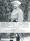 Imperial German Field Uniforms and Equipment, 1907-1918, Vol. 3