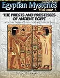 EGYPTIAN MYSTERIES: The Priests and Priestesses of Ancient Egypt. by Muata Ashby