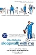 Sleepwalk with Me: and Other Painfully True Stories