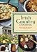Irish Country Cooking: More than 100 Recipes for Today's Table by 