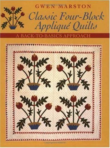 Classic Four-Block Applique Quilts: A Back-To-Basics Approach by Gwen Marston