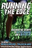 Running the Edge: Discovering the Secrets to Better Running and a Better Life by 