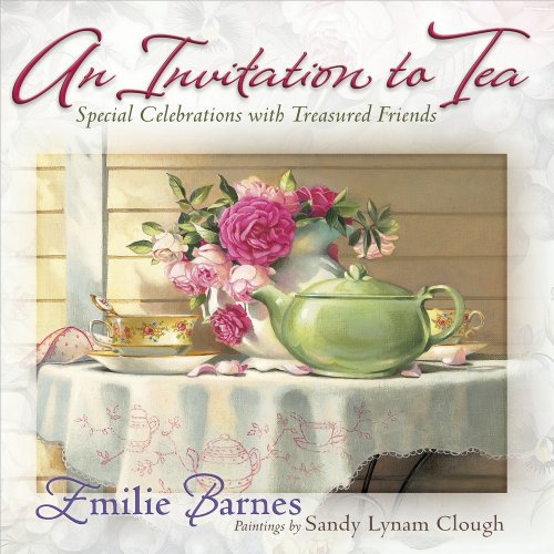 An Invitation to Tea: Special Celebrations with Treasured Friends by Emilie Barnes