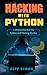 Hacking With Python: 2 Manuscripts: Python and Hacking Guides