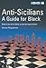 Anti-Sicilians - A Guide for Black by
