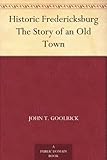 Historic Fredericksburg The Story of an Old Town by