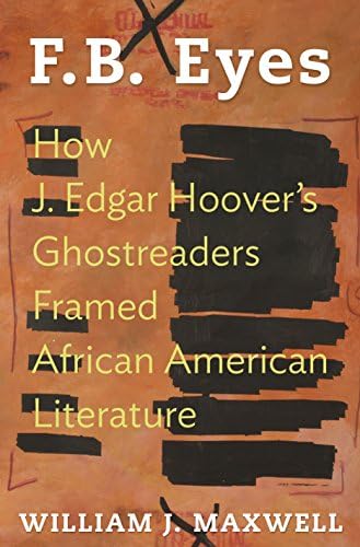 Maxwell W F B Eyes How J Edgar Hoover S Ghostreaders F How J Edgar Hoover S Ghostreaders Framed African American Literature Maxwell William J Amazon Pl Ksiazki