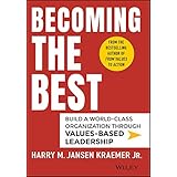 Becoming the Best: Build a World-Class Organization Through Values-Based Leadership