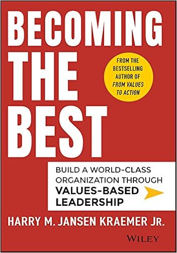 Becoming The Best Build A World Class Organization Through Values Based Leadership Kraemer Jr Harry M Amazon Com Books