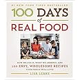 100 Days of Real Food: How We Did It, What We Learned, and 100 Easy, Wholesome Recipes Your Family Will Love (100 Days of Rea