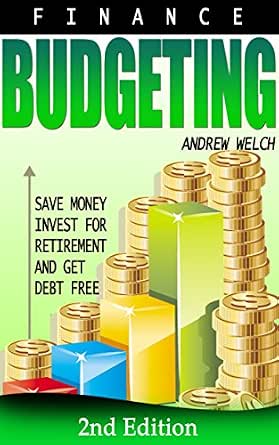 Finance Budgeting Save Money Invest For Retirement And Get Debt Free Financial Freedom Financial Success Investing For Beginners Frugal Living Budgeting Money Debt Money Management Ebook Welch Andrew W Amazon Ca Kindle Store