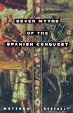 Seven Myths of the Spanish Conquest, Matthew Restall, 0195176111