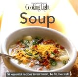 Soup: 57 Essential Recipes to Eat Smart, Be Fit, Live Well (Cooking Light)