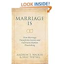 Marriage Is: How Marriage Transforms Society and Cultivates Human Flourishing