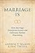Marriage Is: How Marriage Transforms Society and Cultivates Human Flourishing