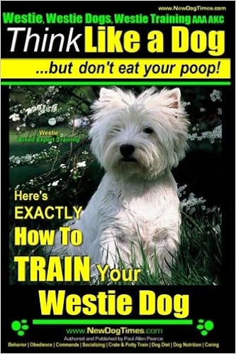 Westie, Westie Dogs, Westie Training AAA AKC: Think Like a Dog ~ But Don�ft Eat Your Poop! | Westie Breed Expert Training |: Here�fs EXACTLY How To TRAIN Your WESTIE �y�[�p�[�o�b�N - 2014/10/17