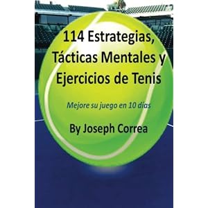 114 Estrategias, Tacticas Mentales y Ejercicios de Tenis: Mejore su juego en 10 dias (Spanish Edition)