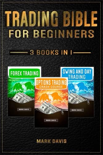 Trading Bible For Beginners - 3 BOOKS IN 1: Forex Trading + Options Trading Crash Course + Swing and Day Trading. Learn Powerful Strategies to Start Creating your Financial Freedom Today
