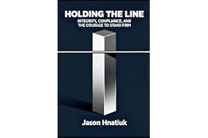 Holding the Line: Integrity, Compliance, and the Courage to Stand Firm