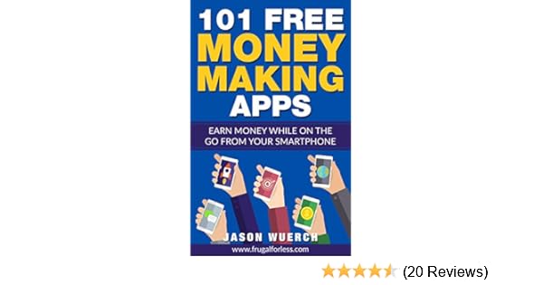 101 Free Money Making Apps Earn Money While On The Go From Your Smartphone - 