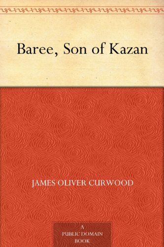 Baree, Son of Kazan by James Oliver Curwood