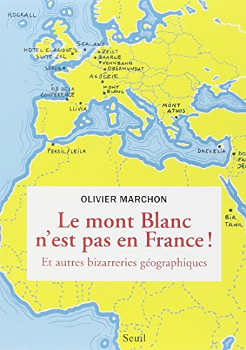 Download Le Mont-Blanc n'est pas en France : Et autres bizarreries gÃ©ographiques
