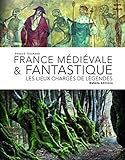France médiévale et fantastique (French Edition) by Arnaud Goumand, Dakota