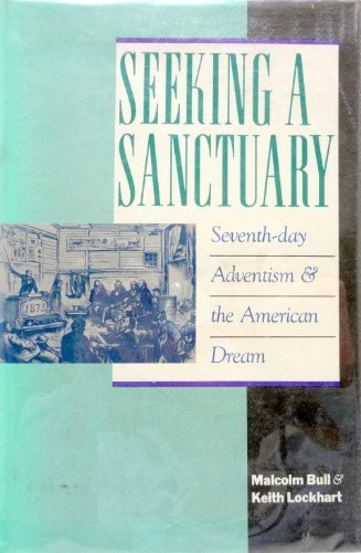 Seeking a Sanctuary: Seventh-Day Adventism and the American Dream by Malcolm Bull, Keith Lockhart