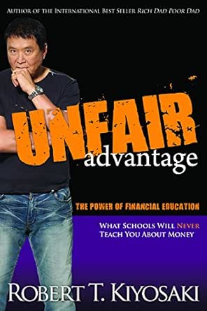 Amazon Com Unfair Advantage The Power Of Financial Education Ebook Kiyosaki Robert T Kindle Store
