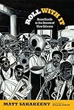 Front cover for the book Roll With It: Brass Bands in the Streets of New Orleans (Refiguring American Music) by Matt Sakakeeny