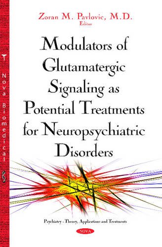 Modulators of Glutamatergic Signaling As Potential Treatments for Neuropsychiatric Disorders (Psychiatry - Theory, Applications and Treatments)