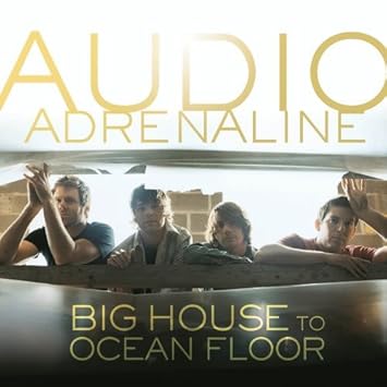 Audio Adrenaline Big House To Ocean Floor Amazon Com Music